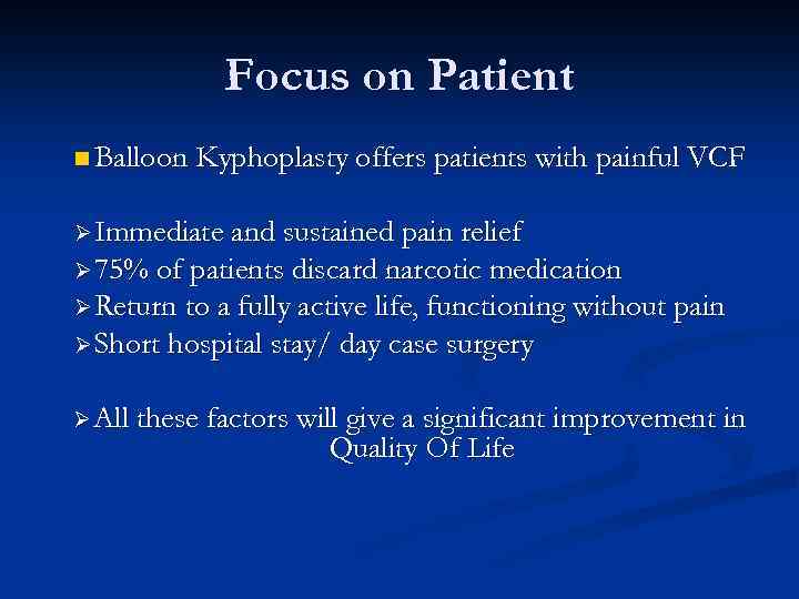 Focus on Patient n Balloon Kyphoplasty offers patients with painful VCF Ø Immediate and