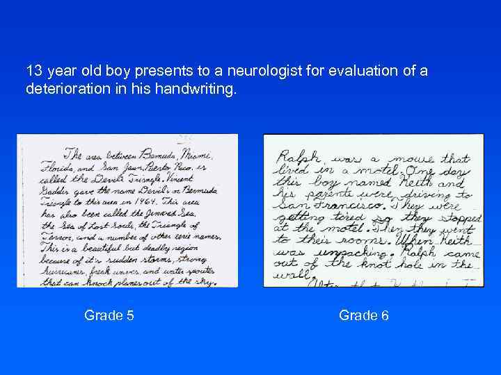 13 year old boy presents to a neurologist for evaluation of a deterioration in