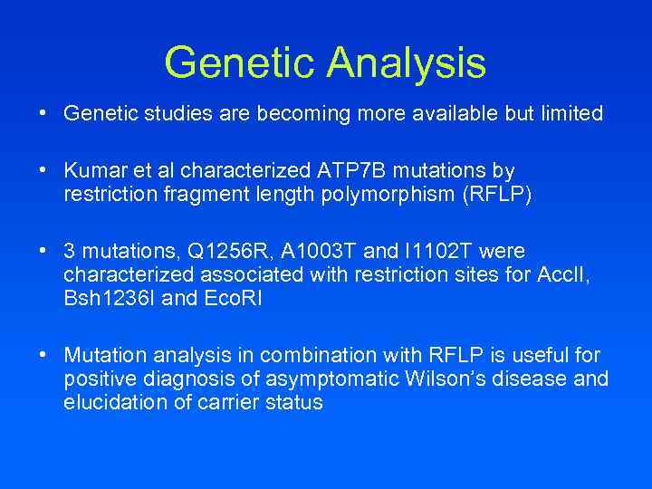 Genetic Analysis • Genetic studies are becoming more available but limited • Kumar et