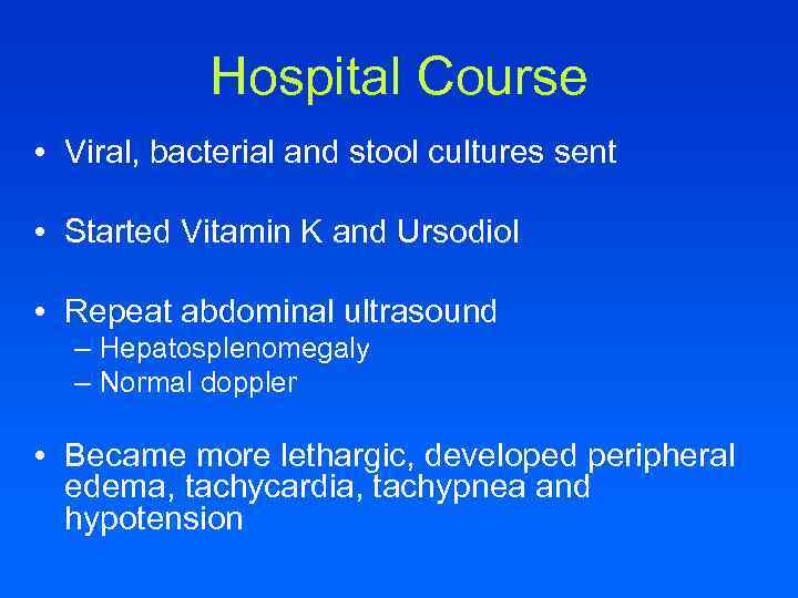 Hospital Course • Viral, bacterial and stool cultures sent • Started Vitamin K and