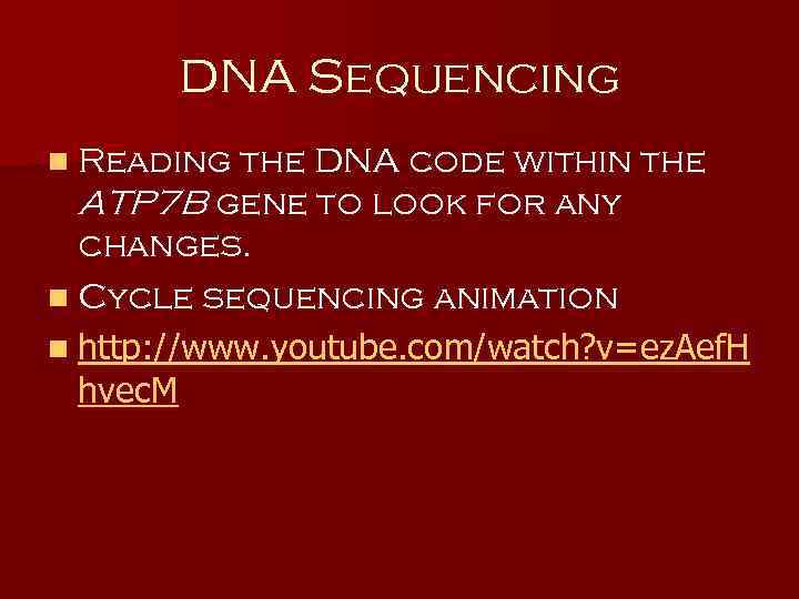 DNA Sequencing n Reading the DNA code within the ATP 7 B gene to