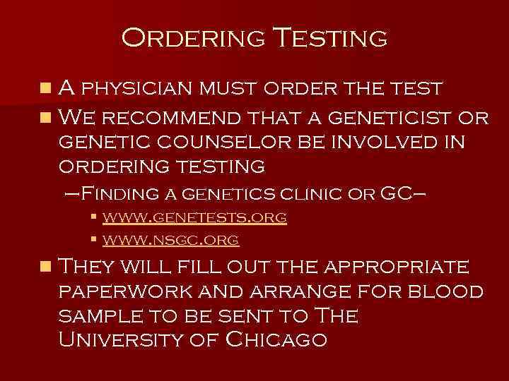 Ordering Testing n A physician must order the test n We recommend that a