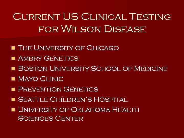 Current US Clinical Testing for Wilson Disease n n n n The University of