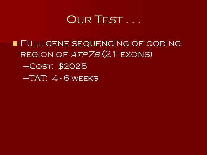 Our Test. . . n Full gene sequencing of coding region of atp 7