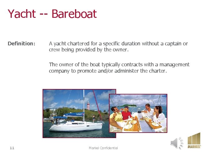 Yacht -- Bareboat Definition: A yacht chartered for a specific duration without a captain
