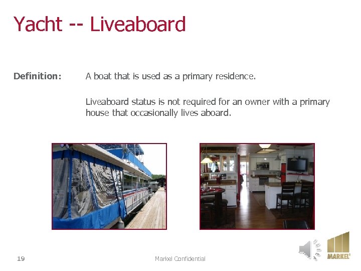 Yacht -- Liveaboard Definition: A boat that is used as a primary residence. Liveaboard
