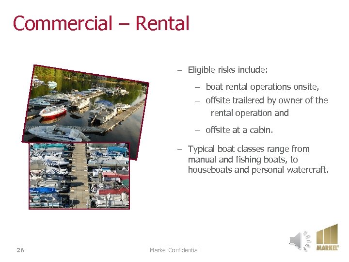 Commercial – Rental – Eligible risks include: – boat rental operations onsite, – offsite