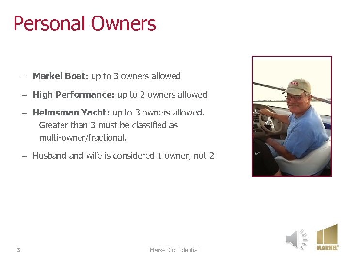 Personal Owners – Markel Boat: up to 3 owners allowed – High Performance: up