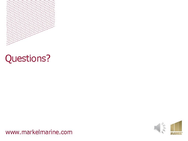 Questions? www. markelmarine. com 