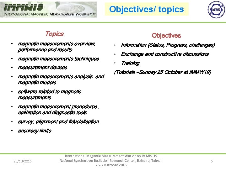 Objectives/ topics Topics • magnetic measurements overview, performance and results • magnetic measurements techniques