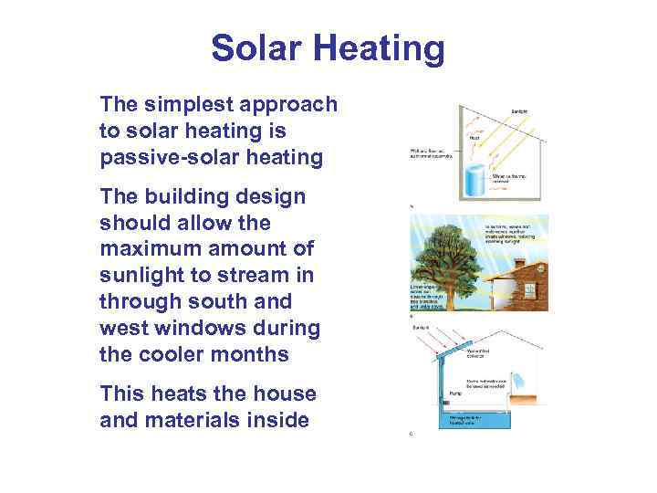 Solar Heating The simplest approach to solar heating is passive-solar heating The building design
