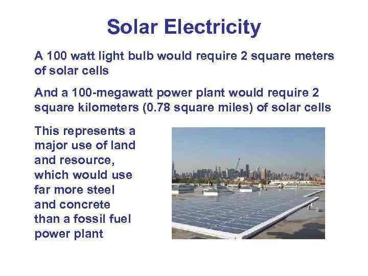 Solar Electricity A 100 watt light bulb would require 2 square meters of solar
