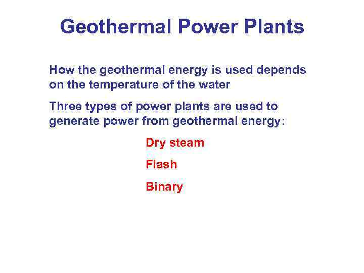 Geothermal Power Plants How the geothermal energy is used depends on the temperature of