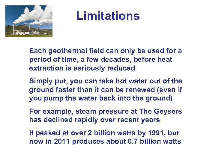 Limitations Each geothermal field can only be used for a period of time, a