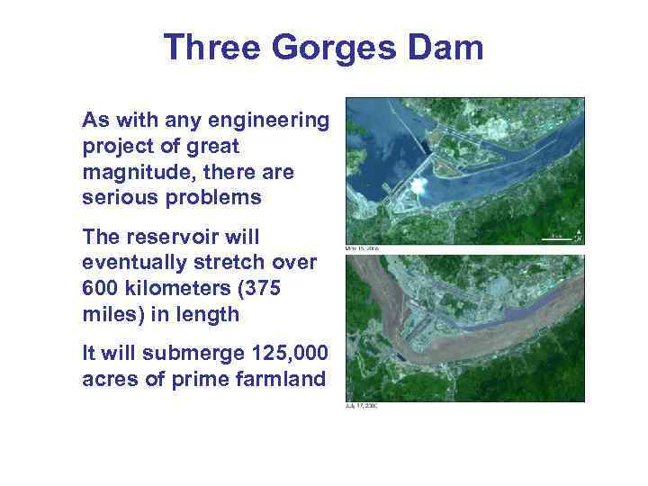 Three Gorges Dam As with any engineering project of great magnitude, there are serious