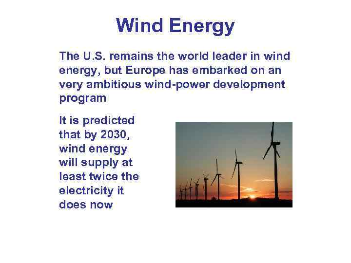 Wind Energy The U. S. remains the world leader in wind energy, but Europe