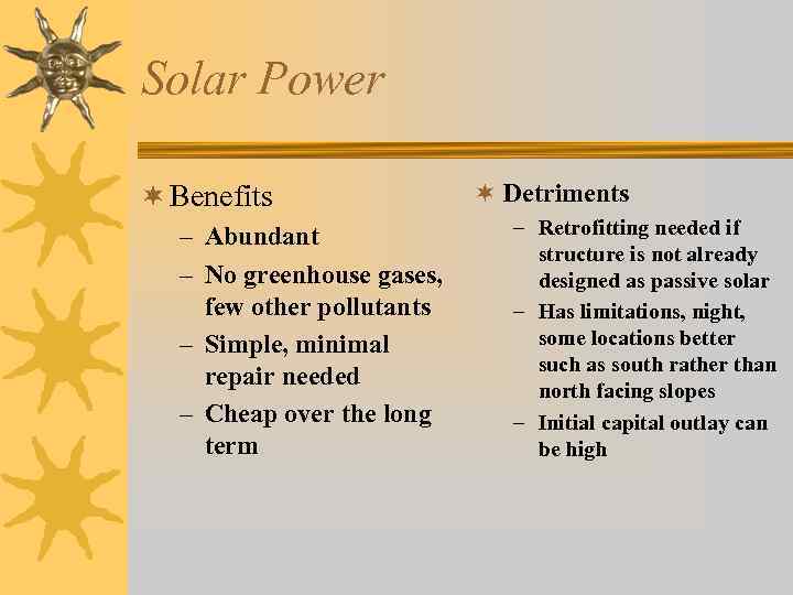 Solar Power ¬ Benefits – Abundant – No greenhouse gases, few other pollutants –