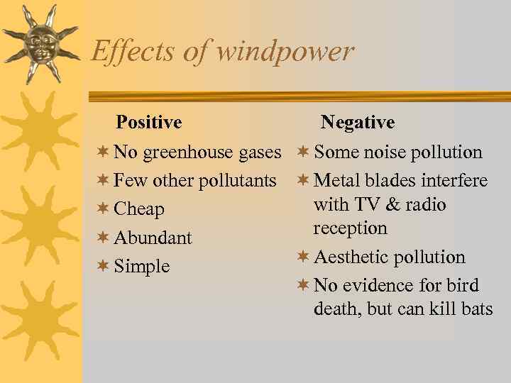 Effects of windpower Positive Negative ¬ No greenhouse gases ¬ Some noise pollution ¬