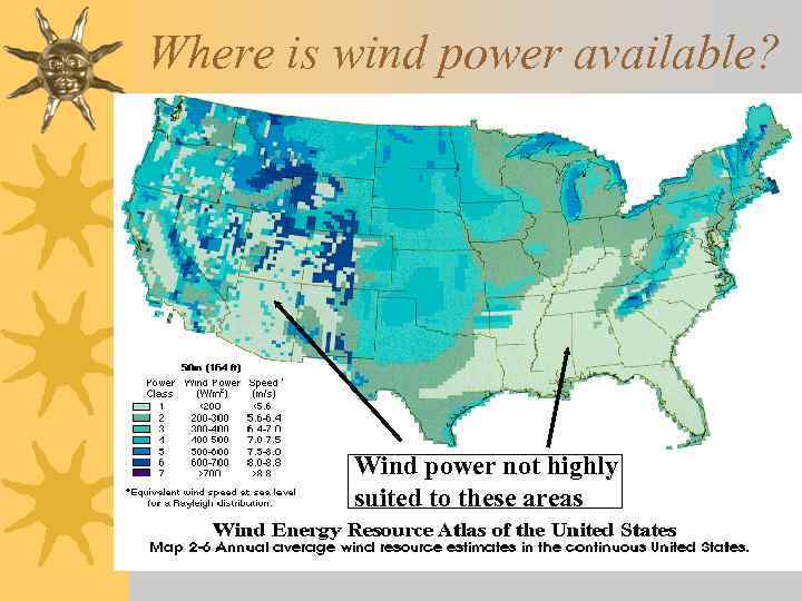 Where is wind power available? Wind power not highly suited to these areas 
