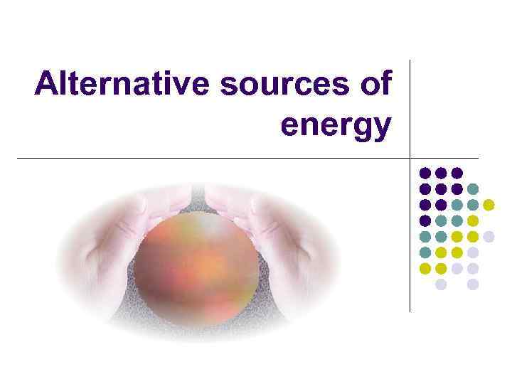 Alternative sources of energy 