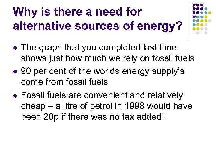 Why is there a need for alternative sources of energy? l l l The