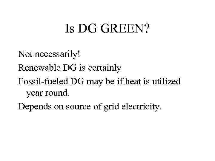 Is DG GREEN? Not necessarily! Renewable DG is certainly Fossil-fueled DG may be if