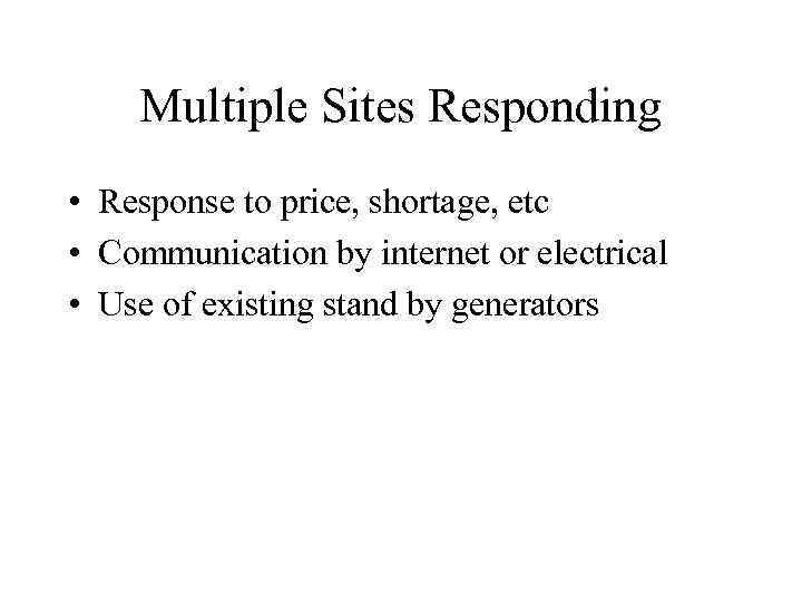 Multiple Sites Responding • Response to price, shortage, etc • Communication by internet or