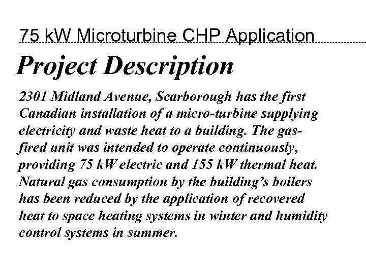 75 k. W Microturbine CHP Application Project Description 2301 Midland Avenue, Scarborough has the