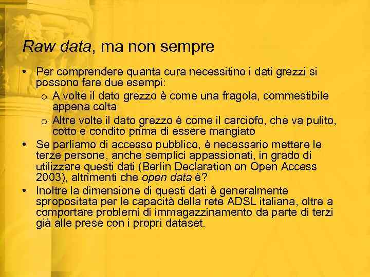 Raw data, ma non sempre • Per comprendere quanta cura necessitino i dati grezzi