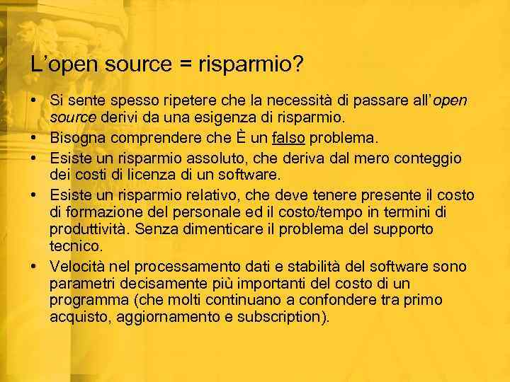 L’open source = risparmio? • Si sente spesso ripetere che la necessità di passare