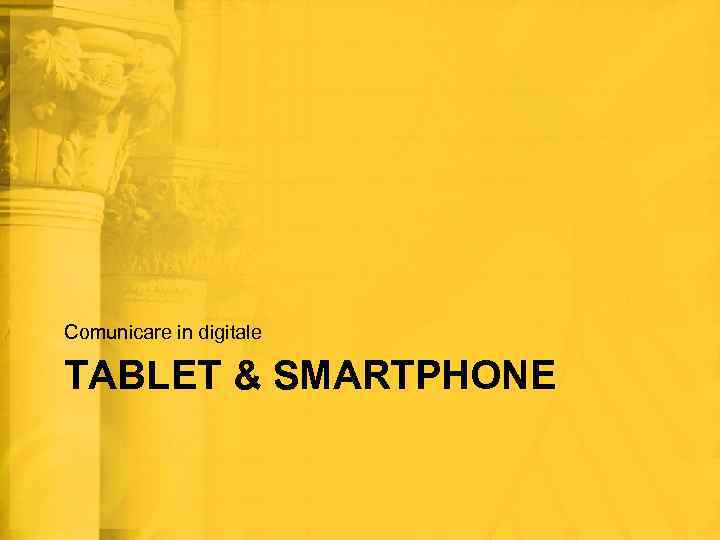 Comunicare in digitale TABLET & SMARTPHONE 
