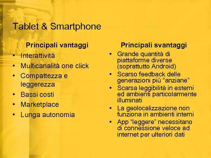 Tablet & Smartphone Principali vantaggi • Interattività • Multicanalità one click • Compattezza e