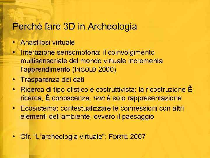 Perché fare 3 D in Archeologia • Anastilosi virtuale • Interazione sensomotoria: il coinvolgimento
