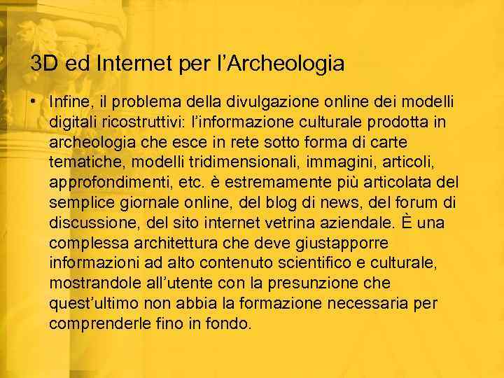 3 D ed Internet per l’Archeologia • Infine, il problema della divulgazione online dei