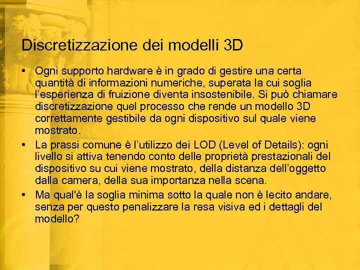 Discretizzazione dei modelli 3 D • Ogni supporto hardware è in grado di gestire