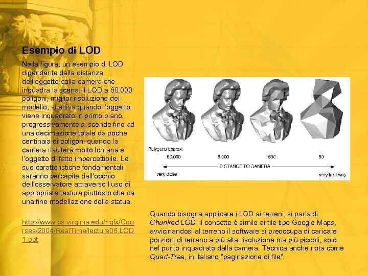 Esempio di LOD Nella figura, un esempio di LOD dipendente dalla distanza dell’oggetto dalla