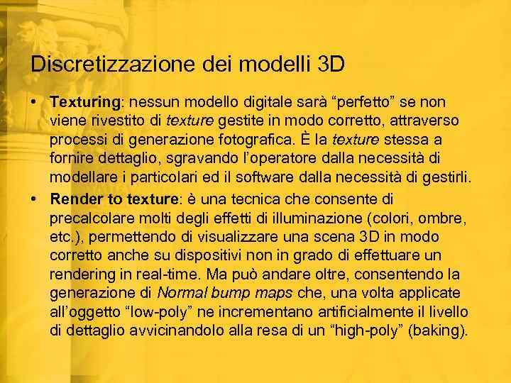 Discretizzazione dei modelli 3 D • Texturing: nessun modello digitale sarà “perfetto” se non