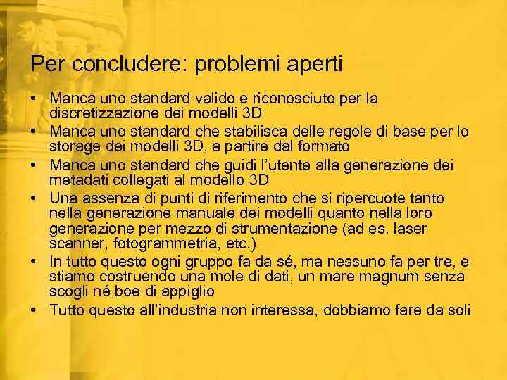 Per concludere: problemi aperti • Manca uno standard valido e riconosciuto per la discretizzazione