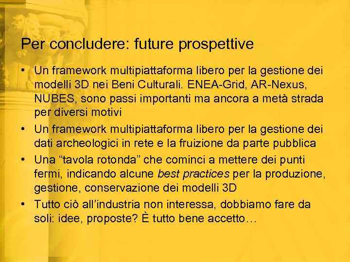 Per concludere: future prospettive • Un framework multipiattaforma libero per la gestione dei modelli