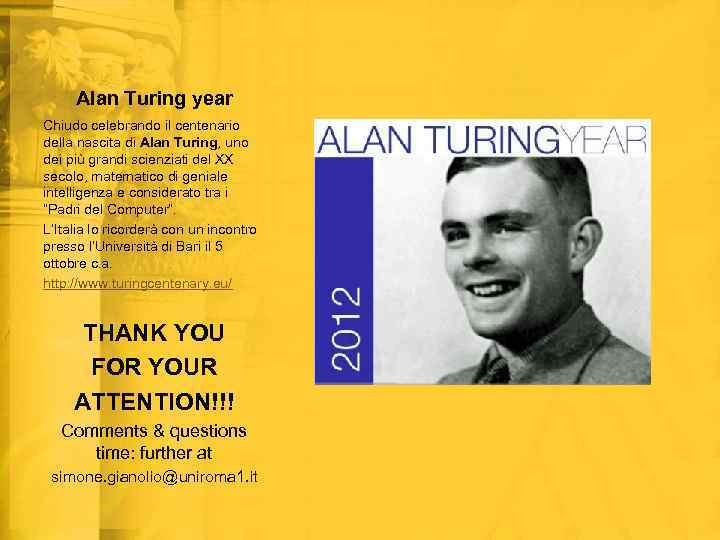 Alan Turing year Chiudo celebrando il centenario della nascita di Alan Turing, uno dei