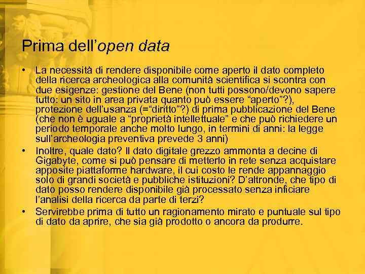 Prima dell’open data • La necessità di rendere disponibile come aperto il dato completo