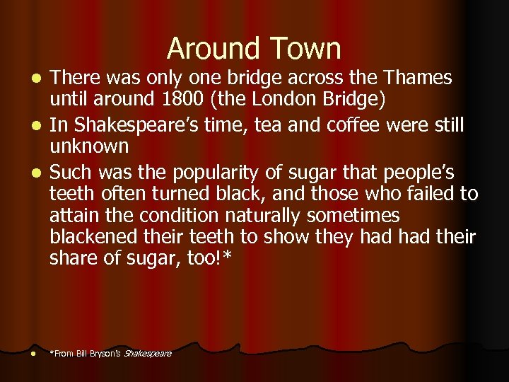 Around Town There was only one bridge across the Thames until around 1800 (the