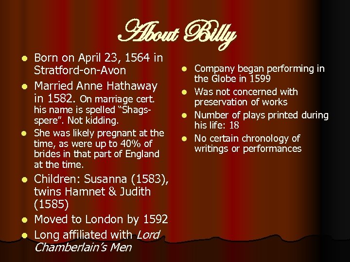 About Billy Born on April 23, 1564 in Stratford-on-Avon l Married Anne Hathaway in