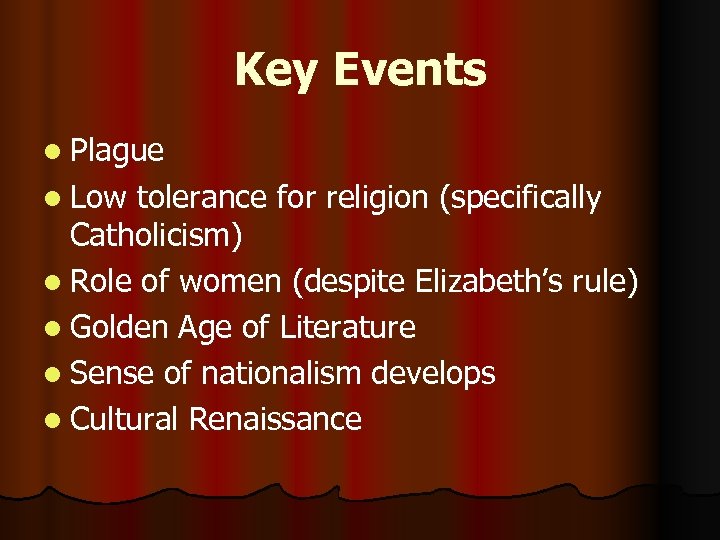 Key Events l Plague l Low tolerance for religion (specifically Catholicism) l Role of