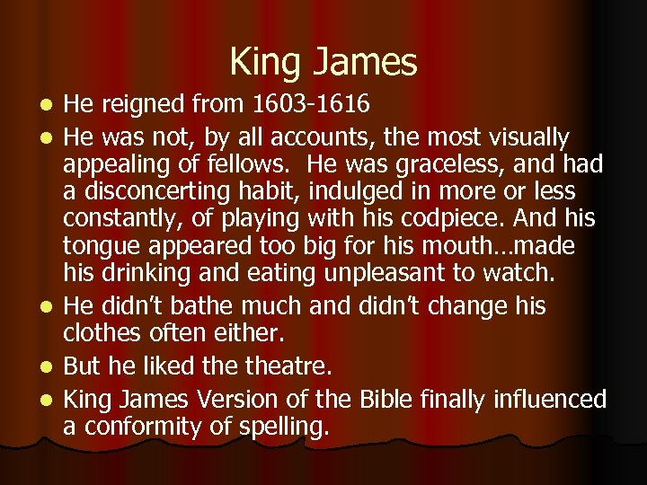 King James l l l He reigned from 1603 -1616 He was not, by