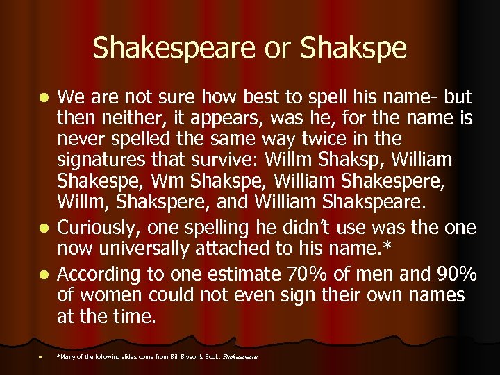 Shakespeare or Shakspe We are not sure how best to spell his name- but