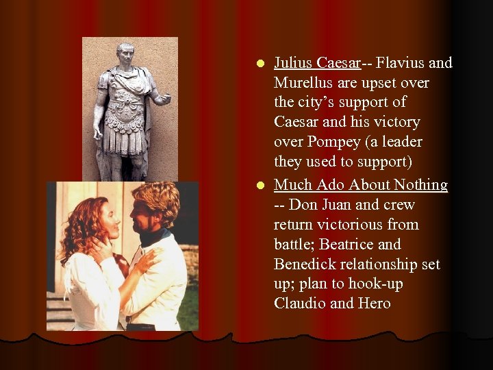 Julius Caesar-- Flavius and Murellus are upset over the city’s support of Caesar and