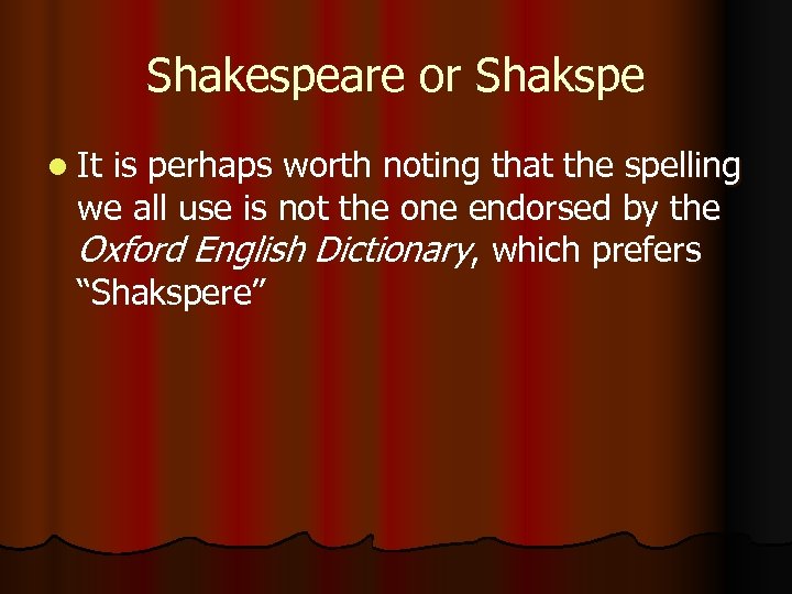 Shakespeare or Shakspe l It is perhaps worth noting that the spelling we all