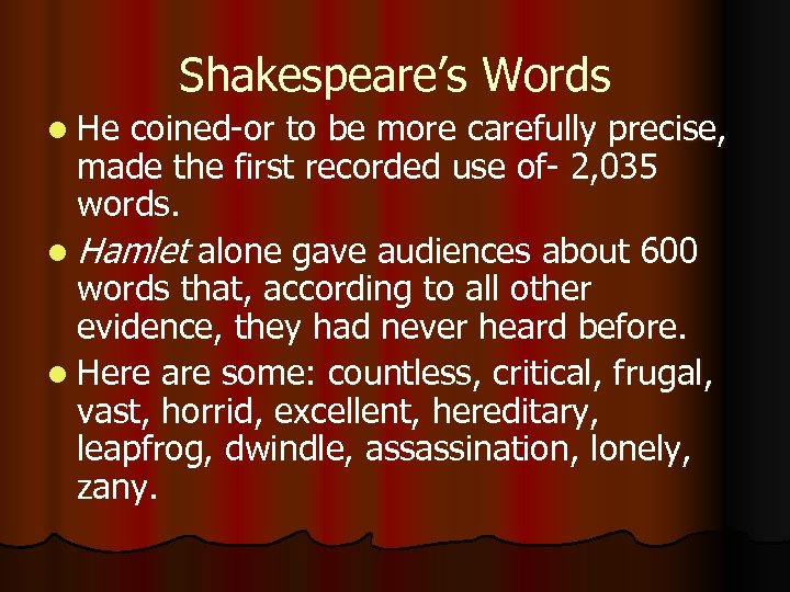 Shakespeare’s Words l He coined-or to be more carefully precise, made the first recorded