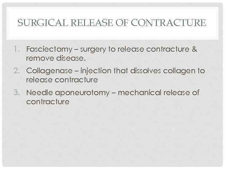 SURGICAL RELEASE OF CONTRACTURE 1. Fasciectomy – surgery to release contracture & remove disease.